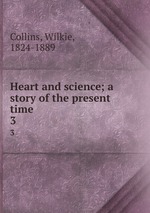 Heart and science; a story of the present time. 3