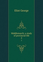 Middlemarch; a study of provincial life. 2