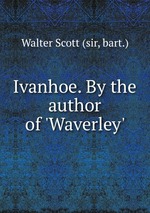 Ivanhoe. By the author of `Waverley`
