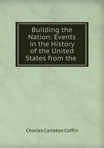 Building the Nation: Events in the History of the United States from the