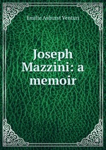 Joseph Mazzini: a memoir