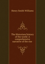 The Historians`history of the world: A comprehensive narrative of the rise