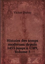Histoire des temps modernes depuis 1453 jusqu` 1789, Volume 5