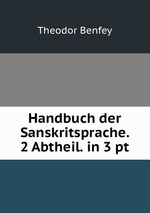 Handbuch der Sanskritsprache. 2 Abtheil. in 3 pt