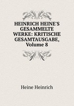 HEINRICH HEINE`S GESAMMELTE WERKE: KRITISCHE GESAMTAUSGABE, Volume 8