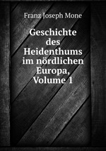 Geschichte des Heidenthums im nrdlichen Europa, Volume 1