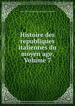 Histoire des republiques italiennes du moyen age, Volume 7
