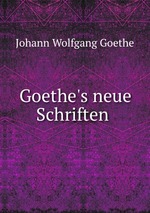 Goethe`s neue Schriften
