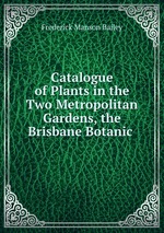 Catalogue of Plants in the Two Metropolitan Gardens, the Brisbane Botanic