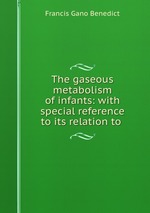 The gaseous metabolism of infants: with special reference to its relation to
