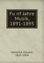 Funf Jahre Musik, 1891-1895