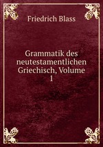 Grammatik des neutestamentlichen Griechisch, Volume 1