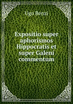 Expositio super aphorismos Hippocratis et super Galeni commentum