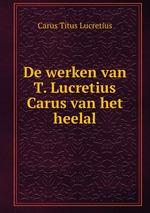 De werken van T. Lucretius Carus van het heelal