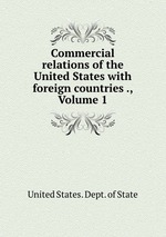 Commercial relations of the United States with foreign countries ., Volume 1