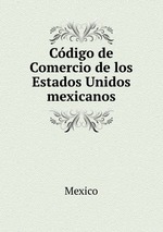 Cdigo de Comercio de los Estados Unidos mexicanos