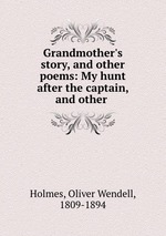 Grandmother`s story, and other poems: My hunt after the captain, and other