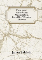 Four great Americans: Washington, Franklin, Webster, Lincoln