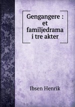 Gengangere : et familjedrama i tre akter