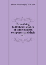 From Grieg to Brahms: studies of some modern composers and their art