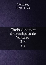Chefs-d`oeuvre dramatiques de Voltaire . 3-4