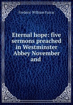 Eternal hope: five sermons preached in Westminster Abbey November and