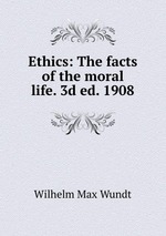 Ethics: The facts of the moral life. 3d ed. 1908