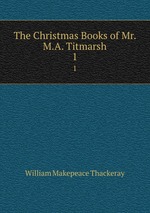 The Christmas Books of Mr. M.A. Titmarsh. 1