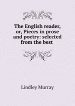 The English reader, or, Pieces in prose and poetry: selected from the best