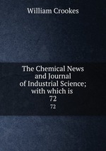 The Chemical News and Journal of Industrial Science; with which is .. 72