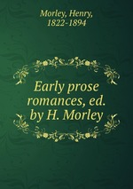 Early prose romances, ed. by H. Morley
