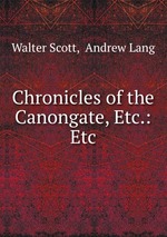 Chronicles of the Canongate, Etc.: Etc