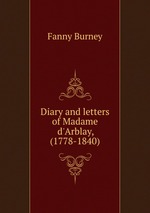 Diary and letters of Madame d`Arblay, (1778-1840)