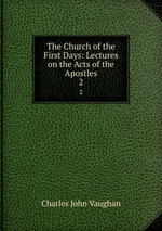 The Church of the First Days: Lectures on the Acts of the Apostles. 2