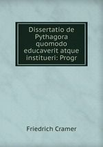 Dissertatio de Pythagora quomodo educaverit atque institueri: Progr