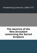The doctrine of the New Jerusalem concerning the Sacred Scripture
