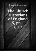 The Church Historians of England. 5, pt. 1