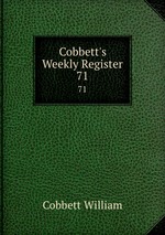Cobbett`s Weekly Register. 71