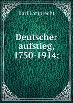 Deutscher aufstieg, 1750-1914;