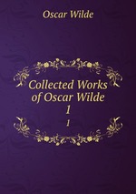 Collected Works of Oscar Wilde. 1