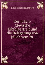 Der Jlich-Clevische Erbfolgestreit und die Belagerung von Jlich vom 28