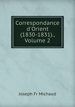 Correspondance d`Orient (1830-1831)., Volume 2