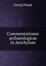 Commentationes archaeologicae in Aeschylum
