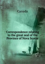 Correspondence relating to the great seal of the Province of Nova Scotia