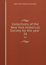 Collections of the New York Historical Society for the year . 26