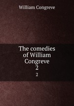 The comedies of William Congreve. 2