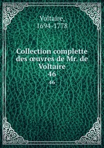 Collection complette des uvres de Mr. de Voltaire. 46