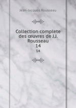 Collection complete des uvres de J.J. Rousseau. 14