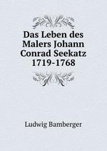 Das Leben des Malers Johann Conrad Seekatz 1719-1768