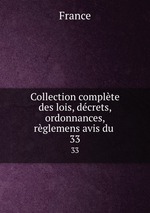 Collection complte des lois, dcrets, ordonnances, rglemens avis du .. 33